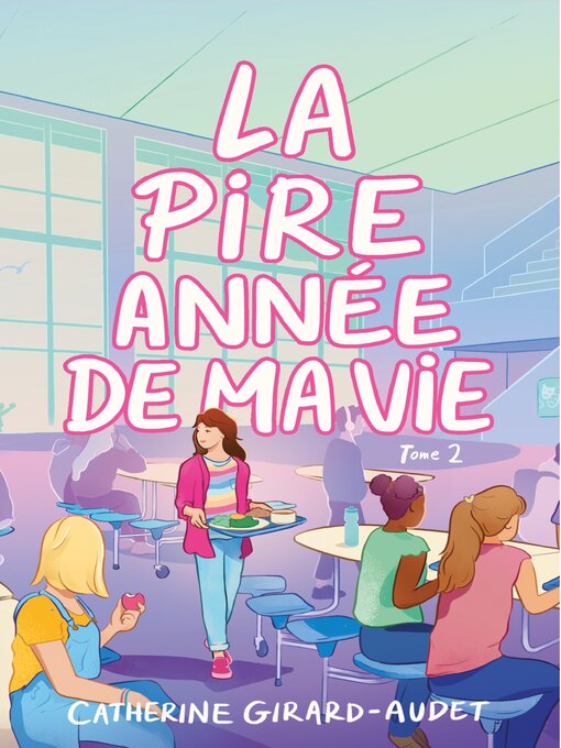 Title details for La pire année de ma vie, Tome 2 by Catherine Girard-Audet - Available